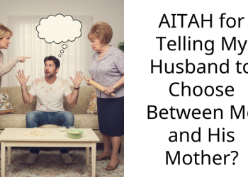 AITAH for Telling My Husband to Choose Between Me and His Mother?