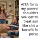 AITA for saying to my parents family shouldn’t mean you get to always treat someone like shit and still benefit from the person?