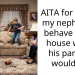 AITA for telling my nephew to behave in my house when his parents wouldn’t?