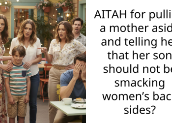 AITAH for pulling a mother aside and telling her that her son should not be smacking women’s back sides?