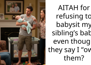 AITAH for refusing to babysit my sibling’s baby even though they say I “owe” them?