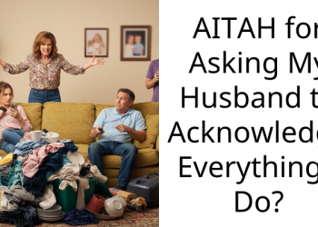AITAH for Asking My Husband to Acknowledge Everything I Do?