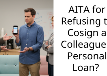 AITA for Refusing to Cosign a Colleague’s Personal Loan?