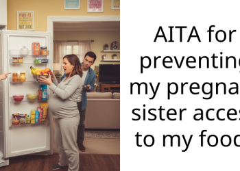 AITA for preventing my pregnant sister access to my food?