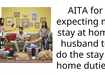 AITA for expecting my stay at home husband to do the stay at home duties?
