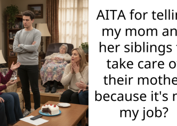 AITA for telling my mom and her siblings to take care of their mother because it’s not my job?