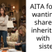 AITA for not wanting to share my inheritance with my sister?
