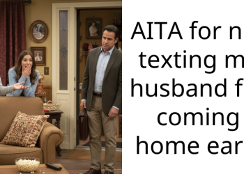 AITA for not texting my husband for coming home early