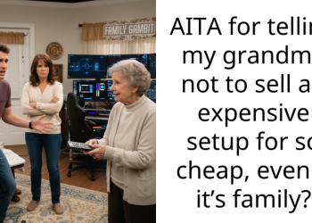 AITA for telling my grandma not to sell an expensive setup for so cheap, even if it’s family?