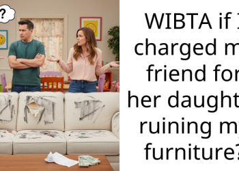 WIBTA if I charged my friend for her daughter ruining my furniture?