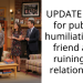 UPDATE : AITA for publicly humiliating my friend after ruining her relationship?