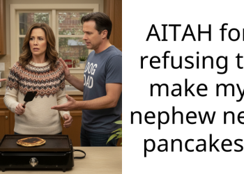 AITAH for refusing to make my nephew new pancakes?