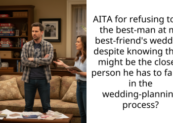 AITA for refusing to be the best-man at my best-friend’s wedding despite knowing that I might be the closest person he has to family in the wedding-planning process?