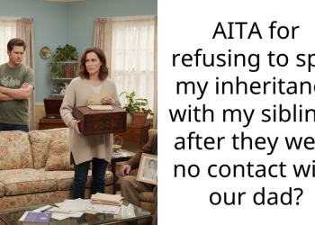 AITA for refusing to split my inheritance with my siblings after they went no contact with our dad?