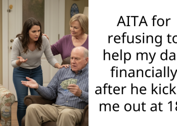 AITA for refusing to help my dad financially after he kicked me out at 18?