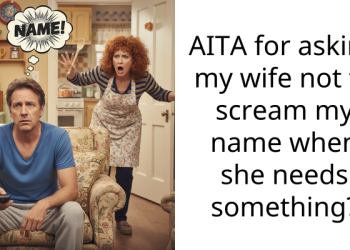 AITA for asking my wife not to scream my name when she needs something?