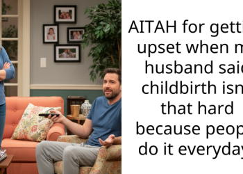 AITAH for getting upset when my husband said childbirth isn’t that hard because people do it everyday?