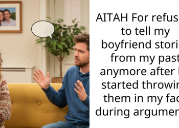 AITAH For refusing to tell my boyfriend stories from my past anymore after he started throwing them in my face during arguments?