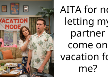 AITA for not letting my partner come on vacation for me?