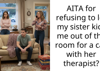 AITA for refusing to let my sister kick me out of the room for a call with her ther***st?