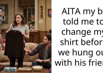 AITA my bf told me to change my shirt before we hung out with his friend