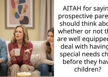 AITAH for saying prospective parents should think about whether or not they are well equipped to deal with having a special needs child before they have children?