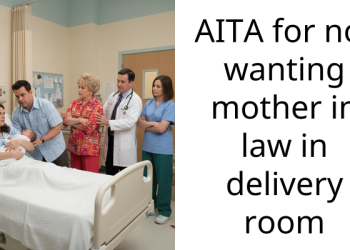 AITA for not wanting mother in law in delivery room