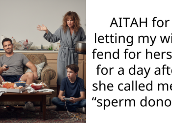 AITAH for letting my wife fend for herself for a day after she called me a “s**rm donor”?