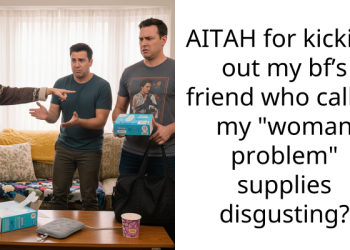AITAH for kicking out my bf’s friend who called my “woman problem” supplies disgusting?