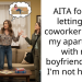 AITA for not letting my coworker stay at my apartment with my boyfriend when I’m not here…..