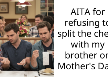 AITA for refusing to split the check with my brother on Mother’s Day?