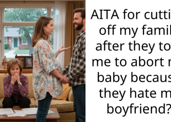 AITA for cutting off my family after they told me to abort my baby because they hate my boyfriend?