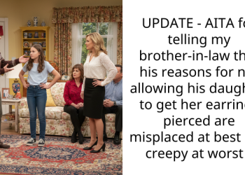 UPDATE – AITA for telling my brother-in-law that his reasons for not allowing his daughter to get her earrings pierced are misplaced at best and creepy at worst ?