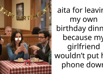 aita for leaving my own birthday dinner because my girlfriend wouldn’t put her phone down