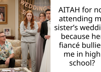 AITAH for not attending my sister’s wedding because her fiancé bullied me in high school?