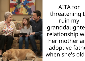 AITA for threatening to ruin my granddaughter’s relationship with her mother and adoptive father when she’s older?