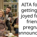 AITA for not getting over joyed for my friend’s pregnancy announcement