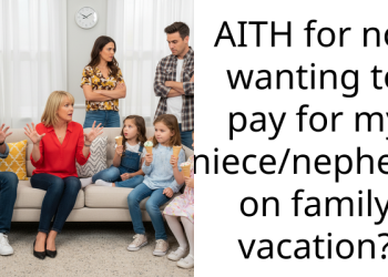 AITH for not wanting to pay for my niece/nephews on family vacation?