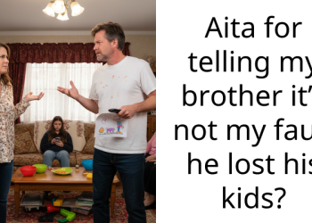 Aita for telling my brother it’s not my fault he lost his kids?