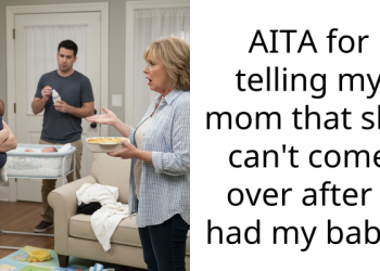 AITA for telling my mom that she can’t come over after I had my baby?