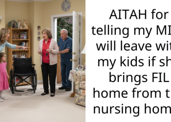 AITAH for telling my MIL I will leave with my kids if she brings FIL home from the nursing home?