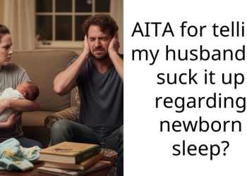 AITA for telling my husband to suck it up regarding newborn sleep?