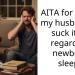 AITA for telling my husband to suck it up regarding newborn sleep?