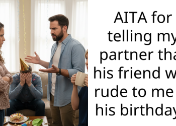 AITA for telling my partner that his friend was rude to me at his birthday?