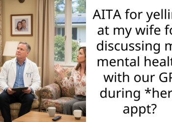 AITA for yelling at my wife for discussing my mental health with our GP during *her* appt?