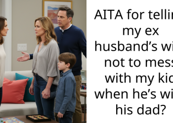 AITA for telling my ex husband’s wife not to mess with my kid when he’s with his dad?
