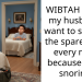 WIBTAH if I tell my husband I want to sleep in the spare room every night because of his snoring?