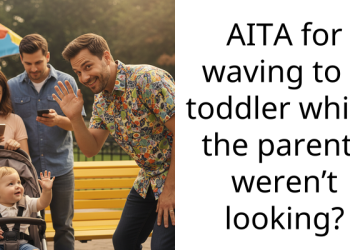 AITA for waving to a toddler whilst the parents weren’t looking?
