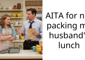AITA for not packing my husband’s lunch