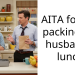 AITA for not packing my husband’s lunch